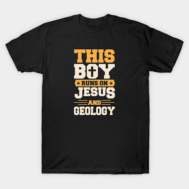 This Boy Runs On Jesus And Geology Christian Geologist T-Shirt by rockpapertshirts